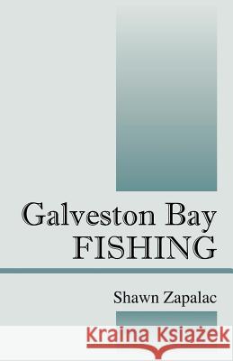 Galveston Bay Fishing Shawn Zapalac 9781598008555 Outskirts Press