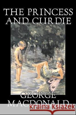 The Princess and Curdie by George Macdonald, Classics, Action & Adventure MacDonald, George 9781598186178
