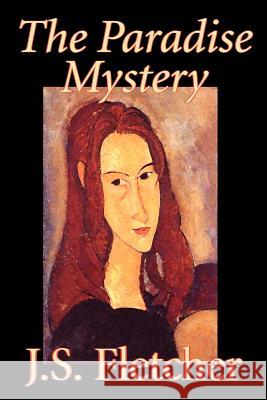 The Paradise Mystery by J. S. Fletcher, Fiction, Mystery & Detective, Historical Fletcher, J. S. 9781598187410 Aegypan