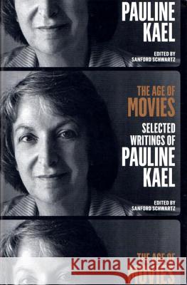 The Age of Movies: Selected Writings of Pauline Kael: A Library of America Special Publication Pauline Kael Sanford Schwartz 9781598535082 Library of America