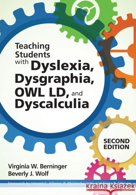 Teaching Students with Dyslexia, Dysgraphia, Owl LD, and Dyscalculia Virginia W. Berninger Beverly J. Wolf Malt Joshi 9781598578942