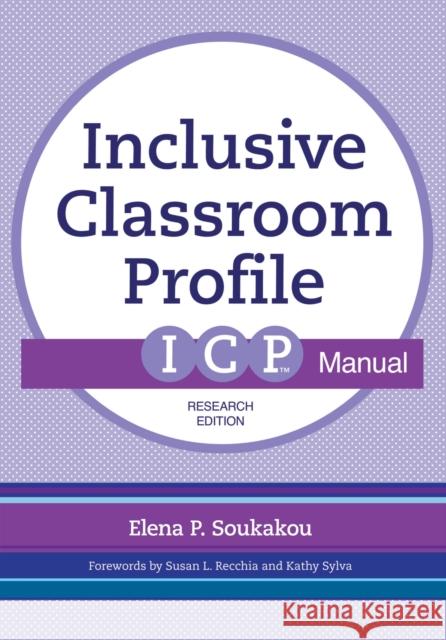 The Inclusive Classroom Profile (Icp(tm)) Manual, Research Edition Elena P. Soukakou Susan L. Recchia Kathy Sylva 9781598579918 Brookes Publishing Company