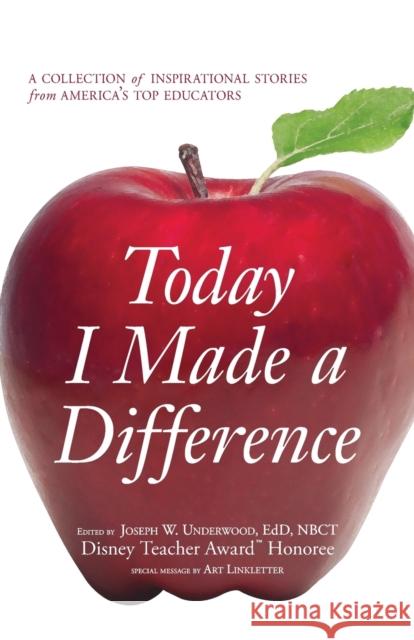 Today I Made a Difference: A Collection of Inspirational Stories from America's Top Educators Underwood, Joseph W. 9781598698343 Adams Media Corporation