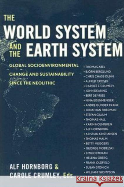 The World System and the Earth System: Global Socioenvironmental Change and Sustainability Since the Neolithic Hornborg, Alf 9781598741018