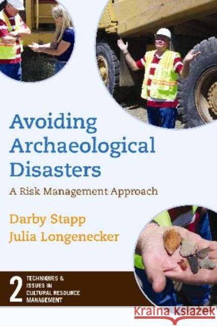 Avoiding Archaeological Disasters: A Risk Management Approach Stapp, Darby C. 9781598741605 Left Coast Press