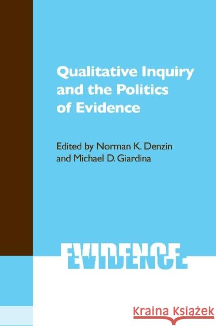 Qualitative Inquiry and the Politics of Evidence Norman K. Denzin Michael D. Giardina 9781598743210 Left Coast Press