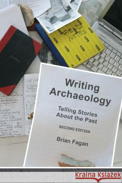 Writing Archaeology: Telling Stories about the Past Fagan, Brian M. 9781598746082 Left Coast Press