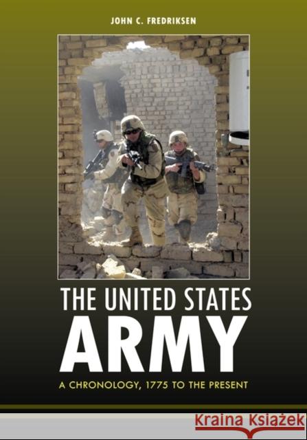 The United States Army: A Chronology, 1775 to the Present Fredriksen, John C. 9781598843446 ABC-CLIO