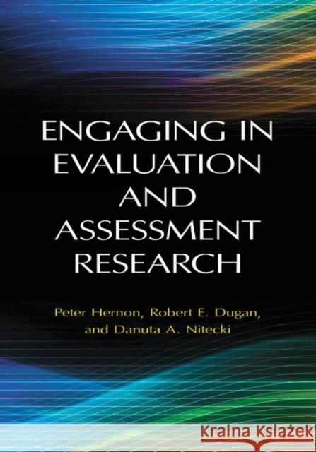Engaging in Evaluation and Assessment Research Peter Hernon Robert E. Dugan Danuta a. Nitecki 9781598845730
