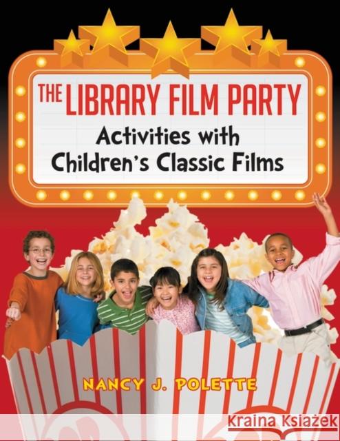 The Library Film Party: Activities with Children's Classic Films Polette, Nancy J. 9781598848205