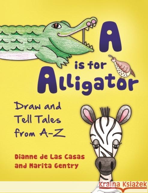 A is for Alligator: Draw and Tell Tales from A-Z de Las Casas, Dianne 9781598849295 Libraries Unlimited