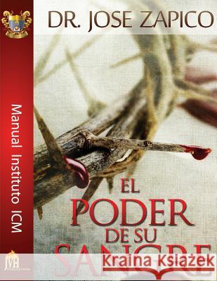 El Poder De Su Sangre: Manual Instituto ICM Zapico, Jose 9781599000473 J.V.H. Ministries/Publications
