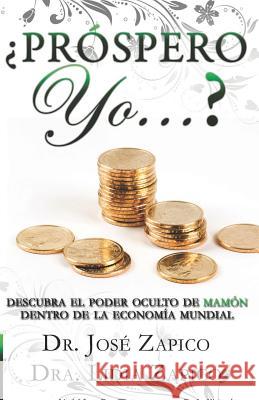 ¿Próspero Yo...?: Descubra el Poder Oculto de Mamón Dentro de la Economía Mundial Zapico, Lidia 9781599000480 J.V.H. Ministries/Publications