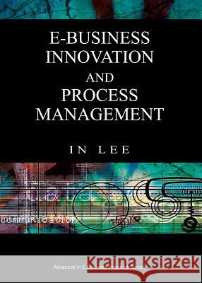 E-Business Innovation and Process Management Lee, In 9781599042770 Cybertech Publishing