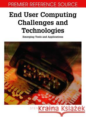 End User Computing Challenges and Technologies: Emerging Tools and Applications Clarke, Steve 9781599042954