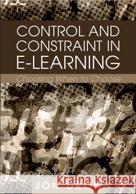 Control and Constraint in E-Learning: Choosing When to Choose Dron, Jon 9781599043906 Information Science Publishing