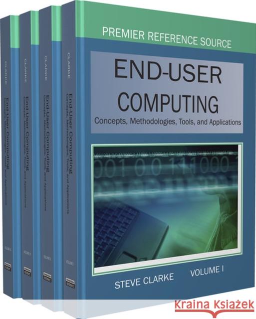 End-User Computing: Concepts, Methodologies, Tools and Applications Clarke 9781599049458