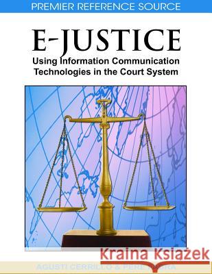 E-Justice: Using Information Communication Technologies in the Court System Martínez, Agustí Cerrillo I. 9781599049984 Information Science Reference
