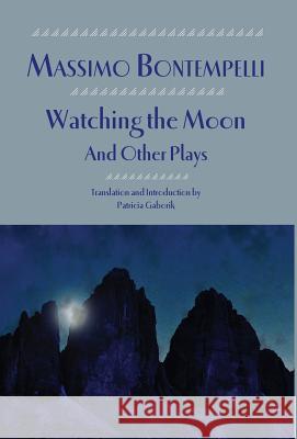 Watching the Moon and Other Plays Massimo Bontempelli Patricia Gaborik Patricia Gaborik 9781599102795 Italica Press,U.S.