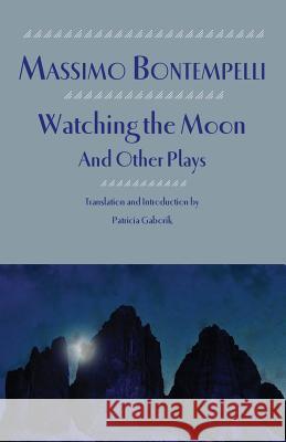 Watching the Moon and Other Plays Massimo Bontempelli Patricia Gaborik Patricia Gaborik 9781599102801 Italica Press,U.S.