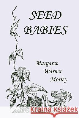 Seed-Babies, Illustrated Edition (Yesterday's Classics) Margaret W. Morley 9781599153162 Yesterday's Classics