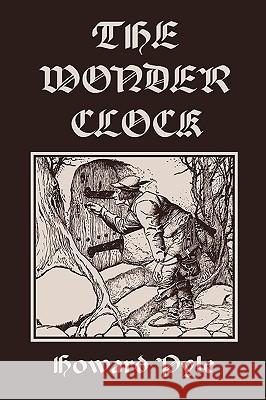 The Wonder Clock, Illustrated Edition (Yesterday's Classics) Howard Pyle 9781599153391 Yesterday's Classics