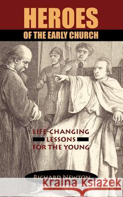 Heroes of the Early Church: Life-Changing Lessons for the Young Newton, Richard 9781599250007