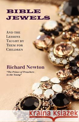 Bible Jewels: And Lessons Taught by Them for Children Newton, Richard 9781599251011