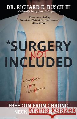Surgery NOT Included: Freedom from Chronic Neck and Back Pain Dr Richard E Busch 9781599304465