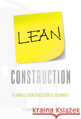 Lean Construction: A Small Contractor's Journey Charlie Garbutt 9781599328355 Advantage Media Group