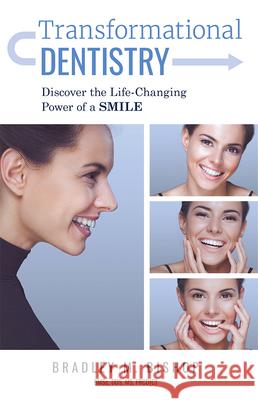 Transformational Dentistry: Discover the Life-Changing Power of a Smile Bradley M. Bishop 9781599329475 Advantage Media Group