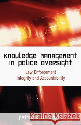 Knowledge Management in Police Oversight: Law Enforcement Integrity and Accountability Gottschalk, Petter 9781599425047