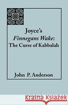Joyce's Finnegans Wake: The Curse of Kabbalah Anderson, John P. 9781599429632