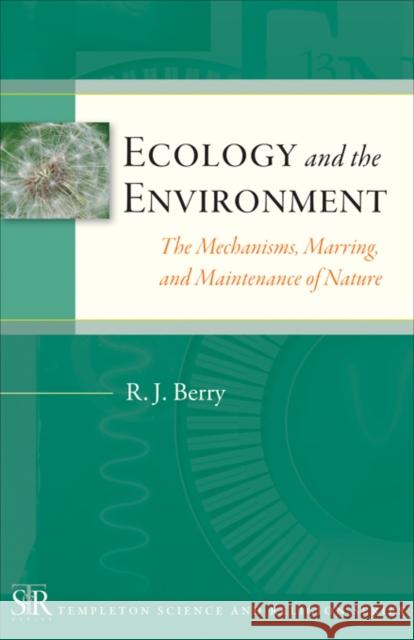 Ecology and the Environment: The Mechanisms, Marrings, and Maintenance of Nature R. J. Berry 9781599472522 Templeton Foundation Press