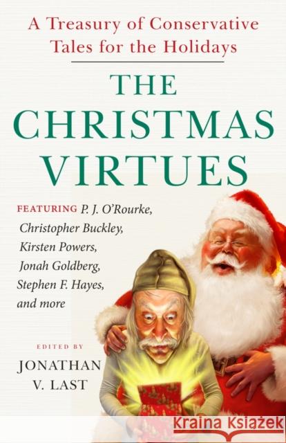 The Christmas Virtues: A Treasury of Conservative Tales for the Holidays Jonathan V. Last Rob Long P. J. O'Rourke 9781599475059 Templeton Foundation Press
