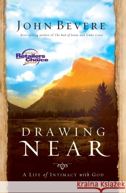Drawing Near: A Life of Intimacy with God Bevere, John 9781599510095 Nelson Ignite
