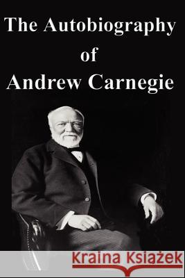 The Autobiography of Andrew Carnegie Andrew Carnegie 9781599869674 Filiquarian Publishing, LLC.