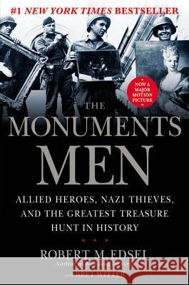 The Monuments Men: Allied Heroes, Nazi Thieves, and the Greatest Treasure Hunt in History Robert M. Edsel Bret Witter 9781599951492
