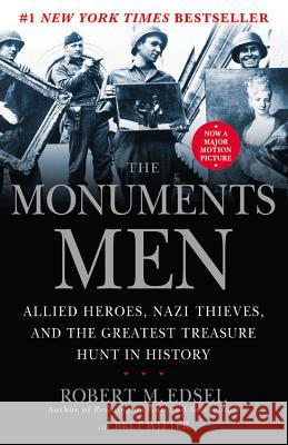 The Monuments Men: Allied Heroes, Nazi Thieves and the Greatest Treasure Hunt in History Robert M. Edsel Bret Witter 9781599951508