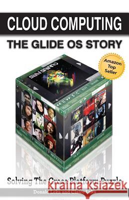 Cloud Computing: The Glide OS Story: Solving the Cross Platform Puzzle Leka, Donald 9781600052439 Happy About