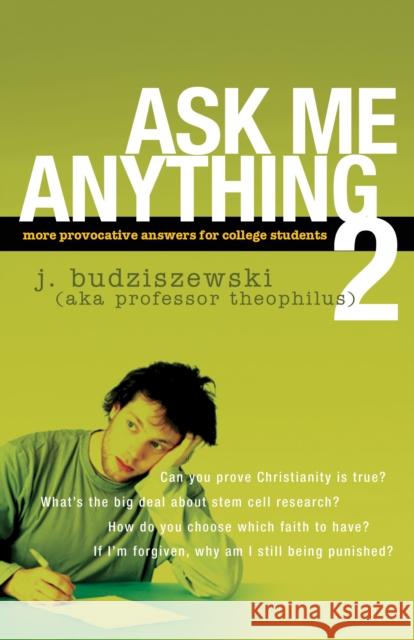 Ask Me Anything 2: More Provocative Answers for College Students J. Budziszewski 9781600061936