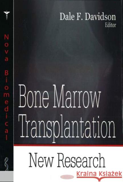Bone Marrow Transplantation: New Research Dale F Davidson 9781600210259 Nova Science Publishers Inc
