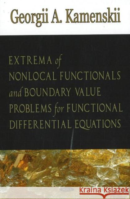 Extrema of Non-local Functionals & Boundary Value Problems for Functional Differential Equations Georgii A Kamenskii 9781600215643