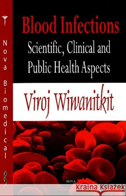Blood Infections: Scientific, Clinical & Public Health Aspects Viroj Wiwanitkit 9781600216855 Nova Science Publishers Inc