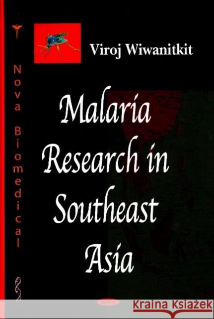 Malaria Research in Southeast Asia Viroj Wiwanitkit 9781600218217 Nova Science Publishers Inc