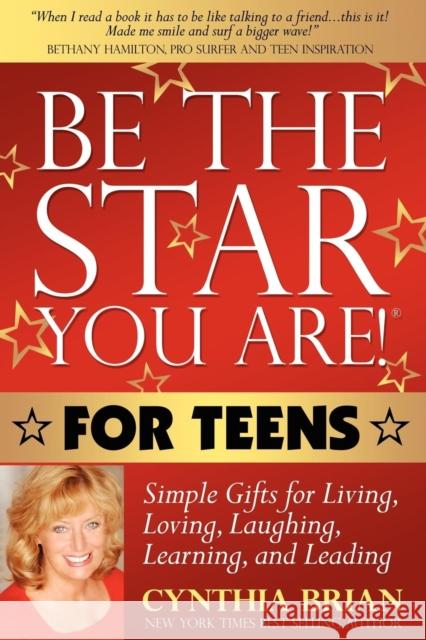 Be the Star You Are! for Teens: Simple Gifts for Living, Loving, Laughing, Learning, and Leading Cynthia Brian 9781600376320 Morgan James Publishing