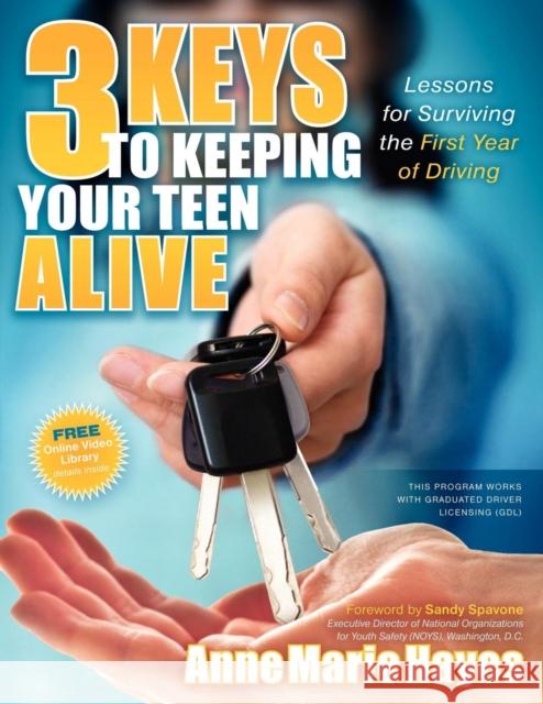 3 Keys to Keeping Your Teen Alive: Lessons for Surviving the First Year of Driving Hayes, Anne Marie 9781600378843 Morgan James Publishing
