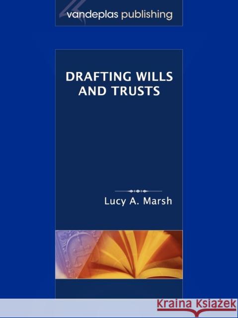 Drafting Wills & Trusts Marsh, Lucy a. 9781600420757 Vandeplas Pub.