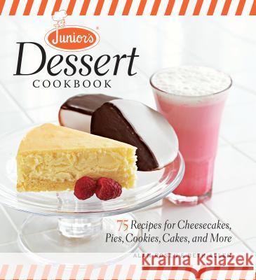Junior's Dessert Cookbook: 75 Recipes for Cheesecakes, Pies, Cookies, Cakes, and More Alan Rosen Beth Allen 9781600853920 Taunton Press