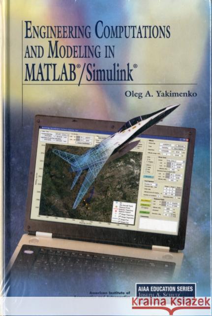 Engineering Computations and Modeling in MATLAB/Simulink Oleg A. Yakimenko 9781600867811 AIAA (American Institute of Aeronautics & Ast